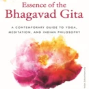 Essence of the Bhagavad Gita : A contemporary guide to yoga, meditation and Indian philosophy