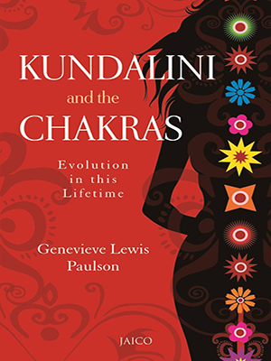 Kundalini and the Chakras : Evolution in this lifetime