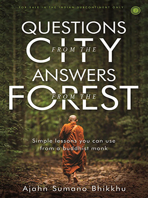 Questions from the City, Answers from the Forest : Simple lessons you can use from a Buddhist monk