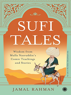 Sufi Tales : Wisdom from Mulla Nasruddin’s comic teachings and stories