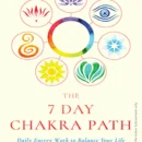 The 7 Day Chakra Path : Daily Energy Work to Balance Your Life