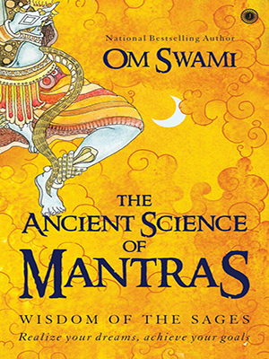 The Ancient Science of Mantras : Realize your dreams achieve your goals Wisdom of the sages