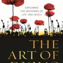 The Art of Dying : Exploring the mysteries of life and death