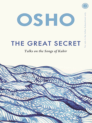 The Great Secret: Talks On The Songs Of Kabir