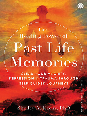 "The Healing Power of Past Life Memories : Clear your anxiety, depression & trauma through self-guided journeys "