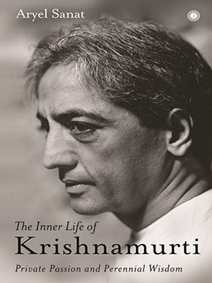 The Inner Life of Krishnamurti : Private passion and perennial wisdom