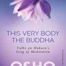 This Very Body the Buddha: Talks on Hakuin’s Song of Meditation
