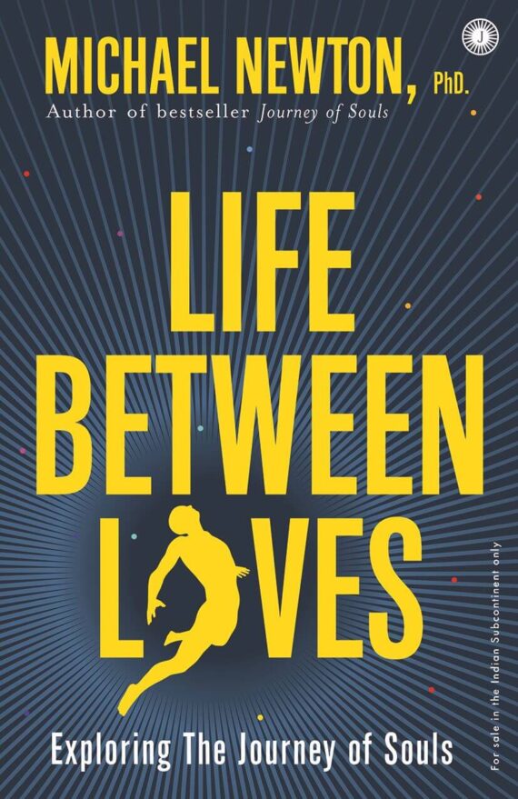Life Between Lives : Exploring the journey of souls